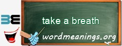 WordMeaning blackboard for take a breath